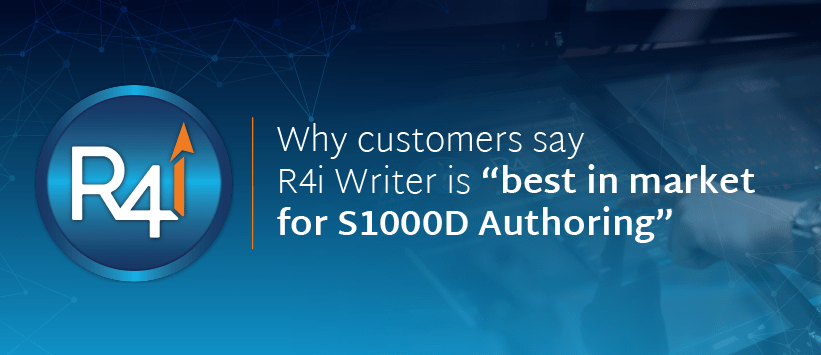 Why customers say R4i Writer is “best in market for S1000D Authoring”